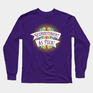 Neurodivergent As Fuck Long Sleeve T-Shirt